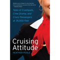 Cruising Attitude: Tales of Crashpads, Crew Drama, and Crazy Passengers at 35,000 Feet