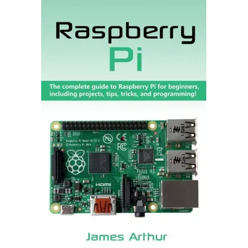 Raspberry Pi: The complete guide to Raspberry Pi for beginners, including projects, tips, tricks, and programming