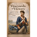 Vineyards to Victory: A French Soldier, Yorktown, and the Making of an American Family
