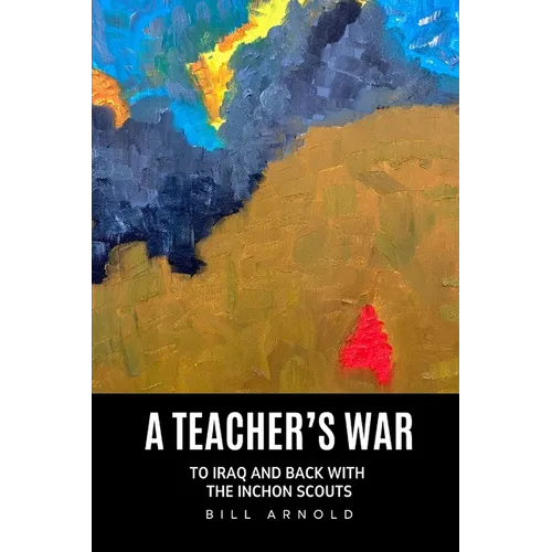 A Teacher's War: To Iraq and Back with the Inchon Scouts