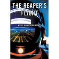 The Reaper's Flight: My Life Behind The MQ-9 Reaper