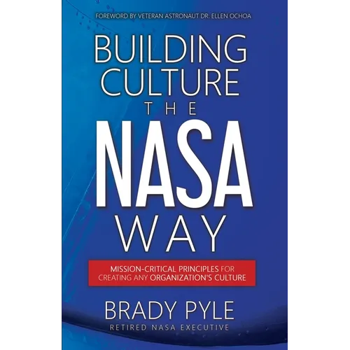 Building Culture the NASA Way: Mission-Critical Principles For Creating Any Organization's Culture