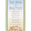 The Path of Practice: A Woman's Book of Ayurvedic Healing