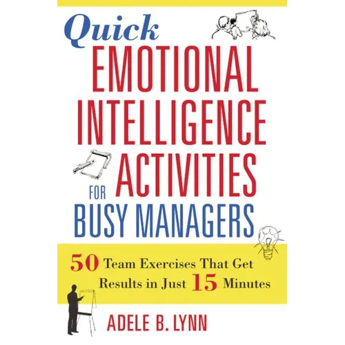 Quick Emotional Intelligence Activities for Busy Managers: 50 Team Exercises That Get Results in Just 15 Minutes