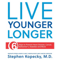 Live Younger Longer 6 Steps to Prevent Heart Disease, Cancer, Alzheimer's, Diabetes and More