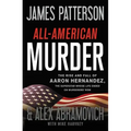 All-American Murder: The Rise and Fall of Aaron Hernandez, the Superstar Whose Life Ended on Murderers' Row