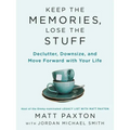 Keep the Memories, Lose the Stuff: Declutter, Downsize, and Move Forward with Your Life