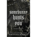 Somebunny Hunts You