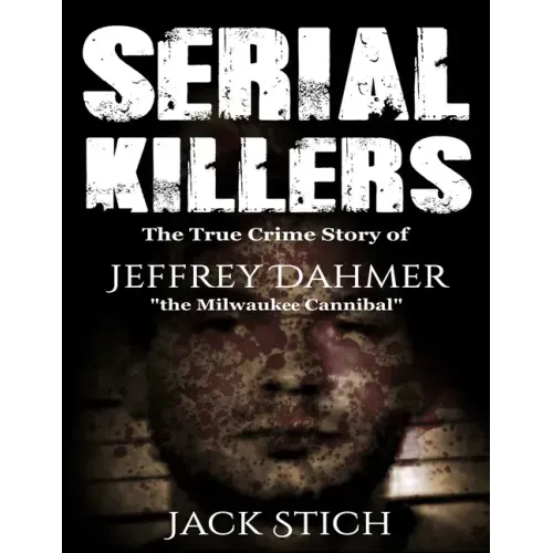 Serial Killers: The True Crime Story of Jeffery Dahmer, The Milwaukee Cannibal