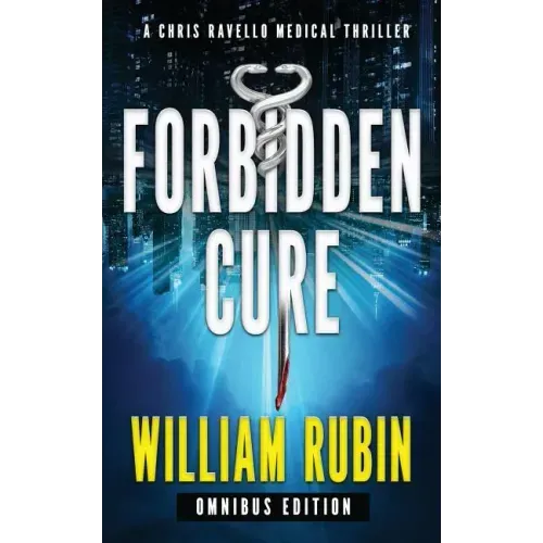 Forbidden Cure: Omnibus Edition: A Chris Ravello Medical Thriller