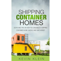 Shipping Container Homes: Steps and tips on How You Can Build a Shipping Container Home Quickly and Save Money