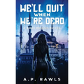 We'll Quit When We're Dead: A Kori Briggs Novel