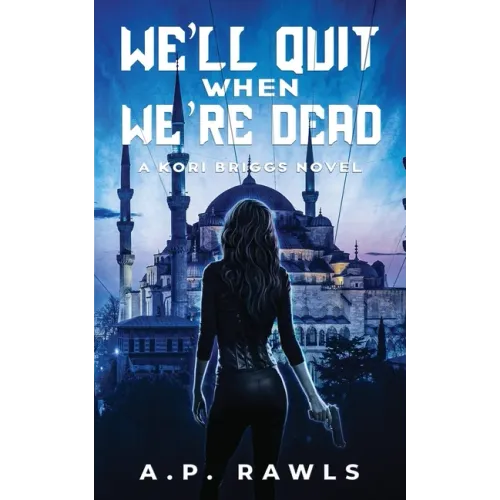 We'll Quit When We're Dead: A Kori Briggs Novel
