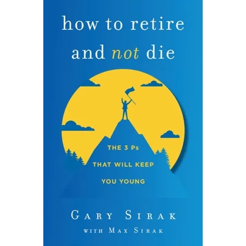 How to Retire and Not Die: The 3 Ps That Will Keep You Young