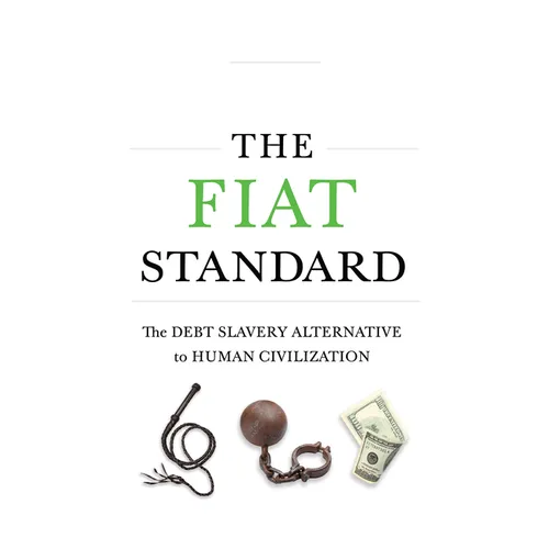 The Fiat Standard: Debt Slavery Alternative to Human Civilization