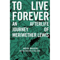 To Live Forever: An Afterlife Journey of Meriwether Lewis