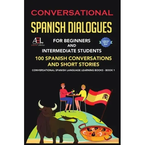 Conversational Spanish Dialogues for Beginners and Intermediate Students: 100 Spanish Conversations and Short Stories Conversational Spanish Language