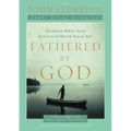 Fathered by God Participant's Guide: Learning What Your Dad Could Never Teach You