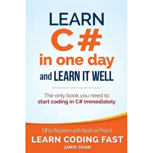Learn C# in One Day and Learn It Well: C# for Beginners with Hands-on Project