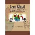 Learn Nahuatl: Language of the Aztecs and Modern Nahuas