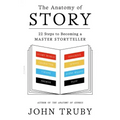 The Anatomy of Story: 22 Steps to Becoming a Master Storyteller