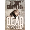 Dead on the Delta: An Alexa Williams Novel