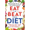 Eat to Beat Your Diet: Burn Fat, Heal Your Metabolism, and Live Longer