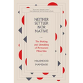 Neither Settler Nor Native: The Making and Unmaking of Permanent Minorities