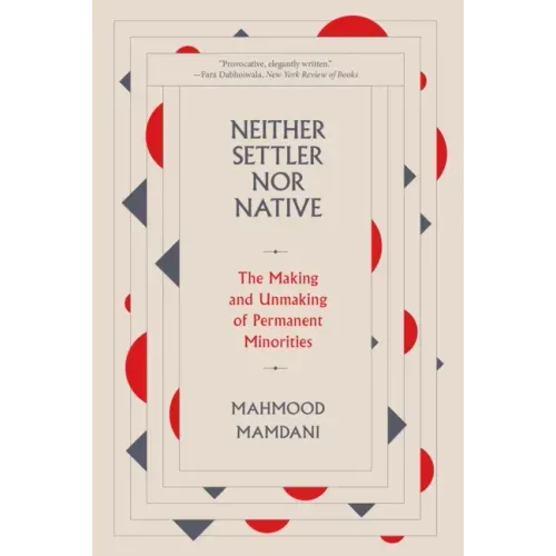 Neither Settler Nor Native: The Making and Unmaking of Permanent Minorities
