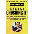 Crushing It!: How Great Entrepreneurs Build Their Business and Influence-And How You Can, Too