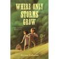 Where Only Storms Grow: A Novel about the Dust Bowl
