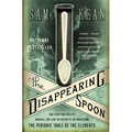 The Disappearing Spoon: And Other True Tales of Madness, Love, and the History of the World from the Periodic Table of the Elements
