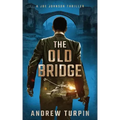The Old Bridge: A Joe Johnson Thriller, Book 2