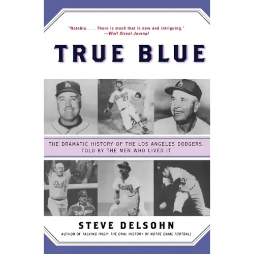 True Blue: The Dramatic History of the Los Angeles Dodgers, Told by the Men Who Lived It