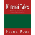 Kutenai Tales: The original edition of 1918