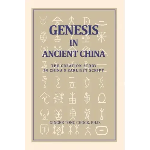 Genesis in Ancient China: The Creation Story in China's Earliest Script