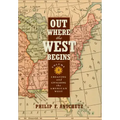 Out Where the West Begins, Volume 2, Volume 2: Creating and Civilizing the American West
