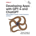 Developing Apps with GPT-4 and ChatGPT: Build Intelligent Chatbots, Content Generators, and More