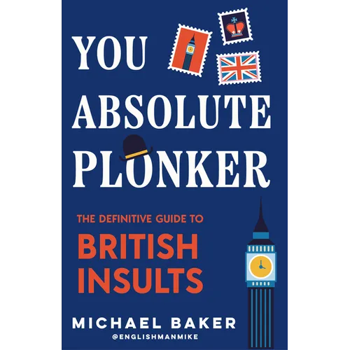 You Absolute Plonker: The Definitive Guide to British Insults (British Slang, Dry Humor Gifts)