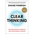Clear Thinking: Turning Ordinary Moments Into Extraordinary Results