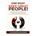 Hire Right. Keep Great People!: A 5-Stage Model to Build High-Performing Teams, Reduce Turnover, and Grow Future Leaders