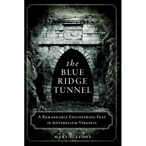The Blue Ridge Tunnel: A Remarkable Engineering Feat in Antebellum Virginia