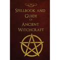 Spellbook and Guide of Ancient Witchcraft: Spells, Charms, Potions and Enchantments for Wiccans