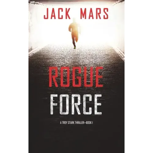 Rogue Force (A Troy Stark Thriller-Book #1)