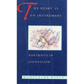 The Heart Is an Instrument: Portraits in Journalism