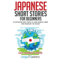 Japanese Short Stories for Beginners: 20 Captivating Short Stories to Learn Japanese & Grow Your Vocabulary the Fun Way!