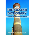 The Kazakh Dictionary: A Concise English-Kazakh Dictionary