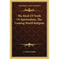 The Rock of Truth or Spiritualism, the Coming World Religion