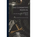 The Gunsmith's Manual; a Complete Handbook for the American Gunsmith
