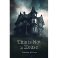 This is Not a House